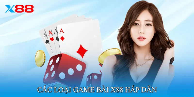 Các loại Game Bài X88 hấp dẫn
