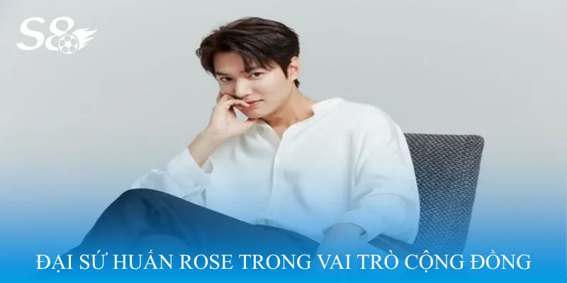 Đại sứ Huấn Rose trong vai trò người đồng hành cùng cộng đồng