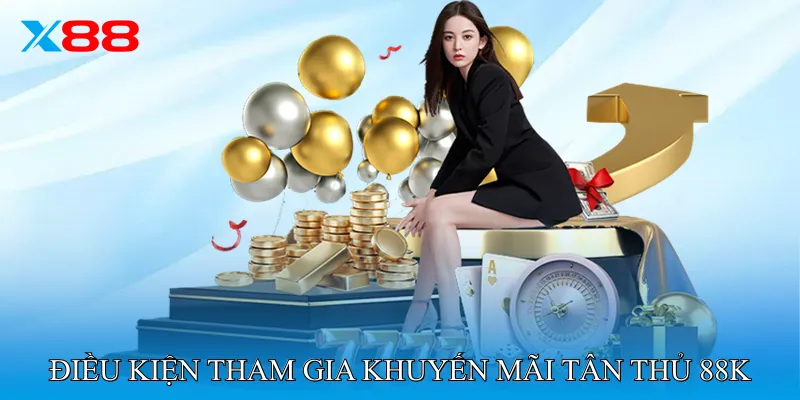 Điều kiện tham gia Khuyến mãi tân thủ 88K