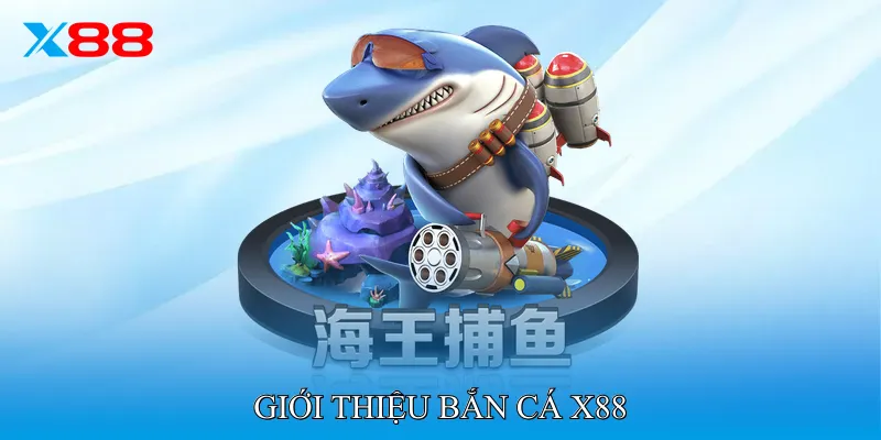 Giới thiệu Bắn Cá X88