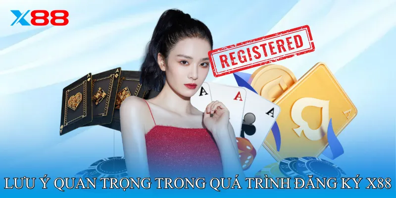 Lưu ý quan trọng trong quá trình Đăng Ký X88