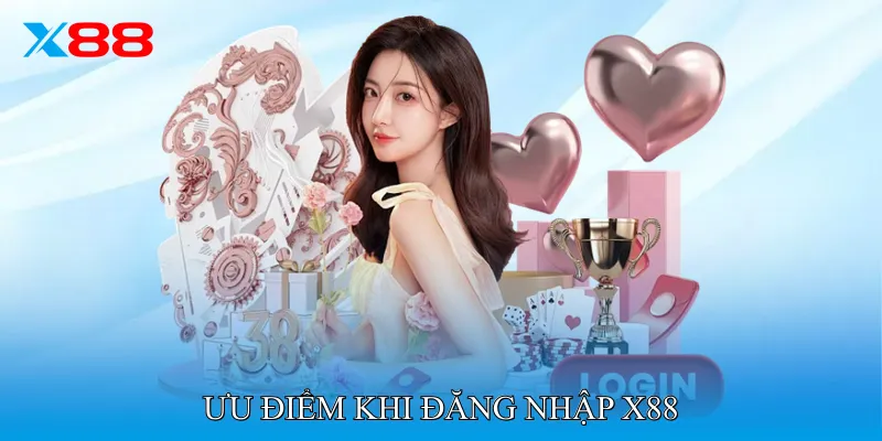 Ưu điểm khi đăng nhập X88